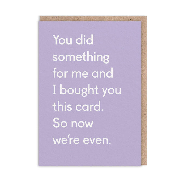 Now We're Even Greeting Card