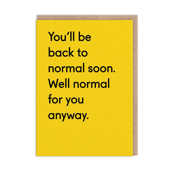 You'll Be Back To Normal Soon. Well Normal For You Greeting Card - The Salcombe Candle Company