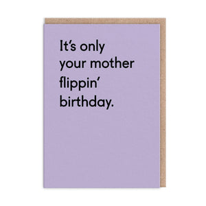 It's Only Your Mother Flippin' Birthday Card - The Salcombe Candle Company