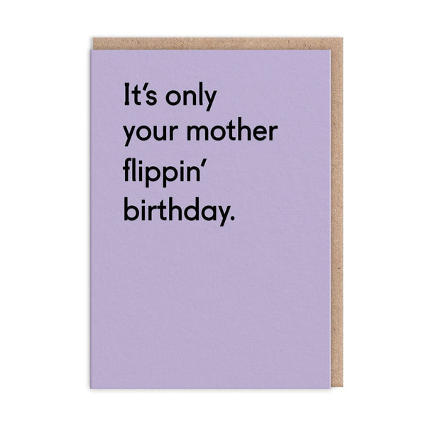It's Only Your Mother Flippin' Birthday Card - The Salcombe Candle Company