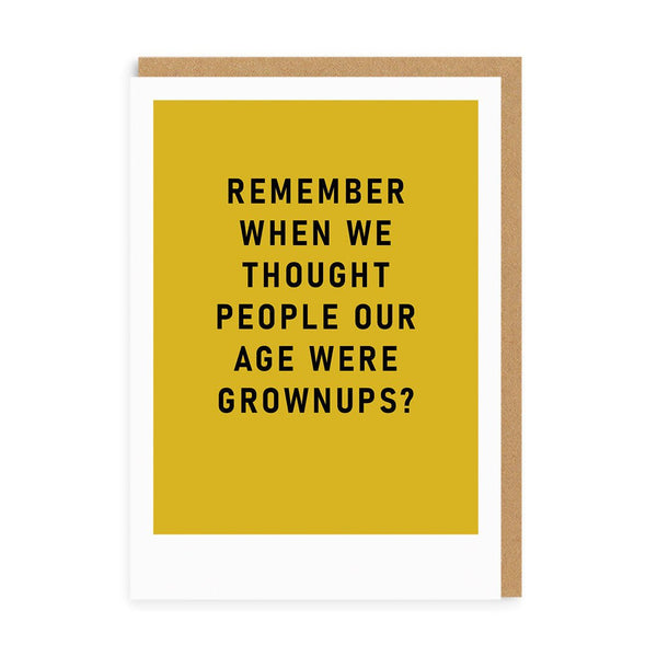 Remember When We Thought People Our Age Were Grownups Greeting Card - The Salcombe Candle Company