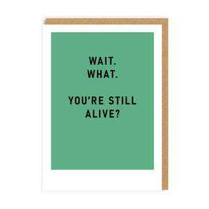 Wait What. You're Still Alive? Greeting Card - The Salcombe Candle Company