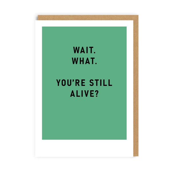 Wait What. You're Still Alive? Greeting Card - The Salcombe Candle Company